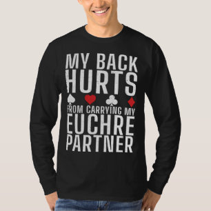 Mein Rücken schmerzt vom Tragen der Euchre-Partner T-Shirt