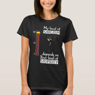Mein Sarasmus-Level hängt von Ihrem Stupi-Level ab T-Shirt