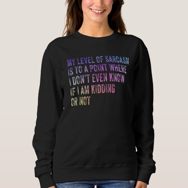 Mein Sarasmus-Level ist so weit, dass ich nicht ei Sweatshirt (Vorderseite)