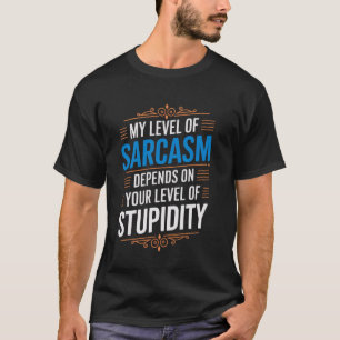 Mein Sarkasmus-Level hängt von deiner Dummheits-St T-Shirt