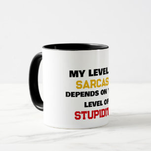 Mein Sarkasmus-Level hängt von Ihrer Dummheit ab L Tasse
