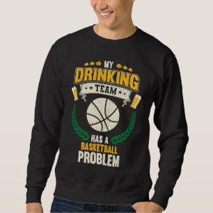 Mein Saufteam hat ein Basketballproblem Basketb Sweatshirt