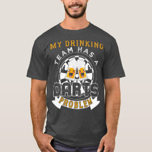 Mein Saufteam hat ein Darts-Problem T-Shirt