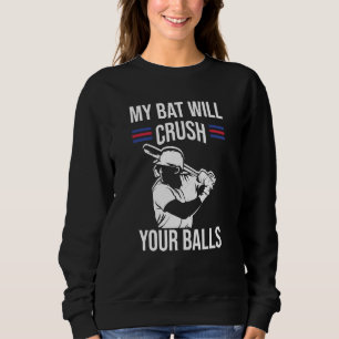 Mein Schläger wird deine Bälle Baseballschläger fü Sweatshirt