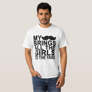 Mein Schnurrbart holt alle Mädchen zum Yard. T-Shirt