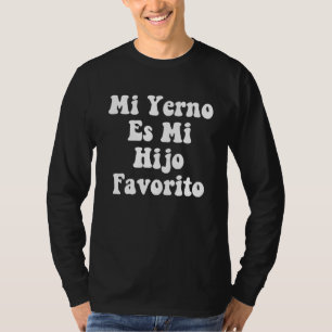 Mein Schwiegersohn ist Lieblingskind Mi Yerno Es M T-Shirt