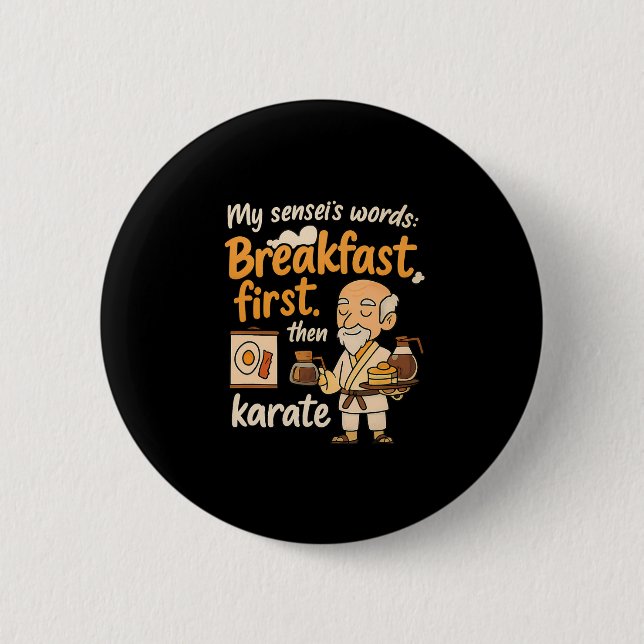 Mein Sensei's Words Breakfast zuerst dann Karate Button (Vorderseite)