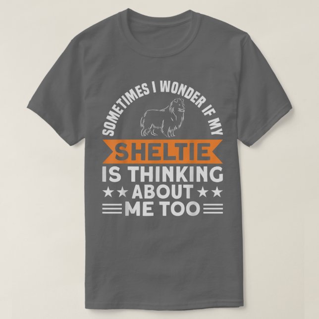 Mein Sheltie denkt über mich, der Hundebesitzer.  T-Shirt (Design vorne)