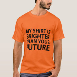 Mein Shirt ist heller als Ihre Zukunft