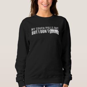 Mein Sofa zieht sich raus, aber ich mag es nicht, Sweatshirt