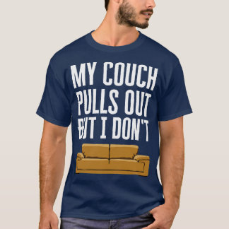 Mein Sofa zieht sich raus, aber ich nicht T-Shirt