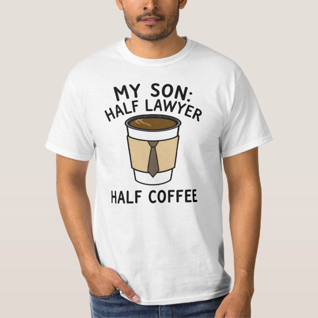 Mein Sohn: Halb Anwalt, halb Kaffee T-Shirt (Vorderseite)