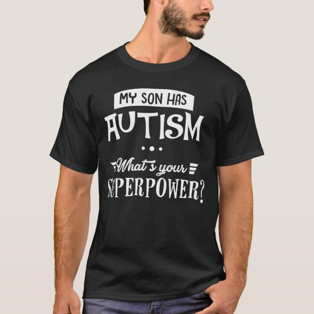 Mein Sohn hat Autismus… Was ist Ihre Supermacht? T-Shirt (Vorderseite)