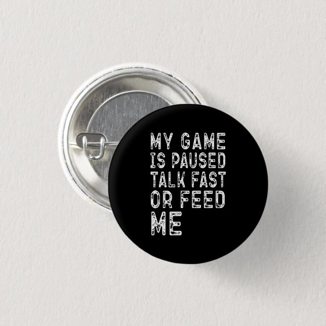 Mein Spiel Ist Pausiert Rede Schnell Oder Füttere  Button (Vorne & Hinten)