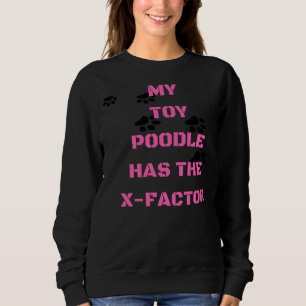 Mein Spielzeug Poodle hat den X-Faktor Sweatshirt