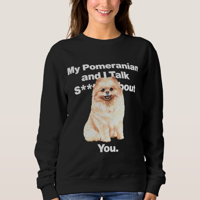 Mein Spitz und ich reden über dich Angepasst Sweatshirt (Vorderseite)