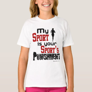 Mein Sport ist die Strafe für deinen Sport - Weibl T-Shirt