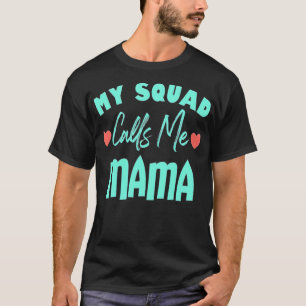 Mein Squad ruft mich Mama zu den besten Internet-F T-Shirt