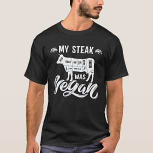 Mein Steak war Vegan Anti-Vegan Fleisch Sagt T-Shirt