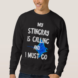 Mein Stingray ruft und ich muss Manta Ray Sha gehe Sweatshirt