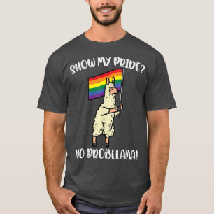 Mein Stolz auf den Gay Pride "No Probllama Llama" T-Shirt