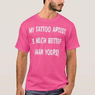 Mein Tattoo-Künstler ist viel besser als dein Humo T-Shirt