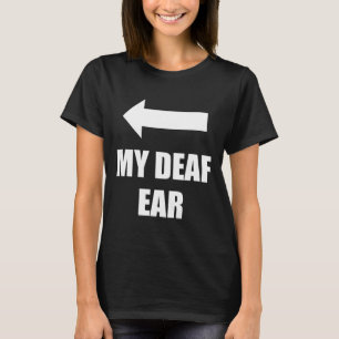 Mein taubes Ohr Rechtes Ohr ist taub T-Shirt
