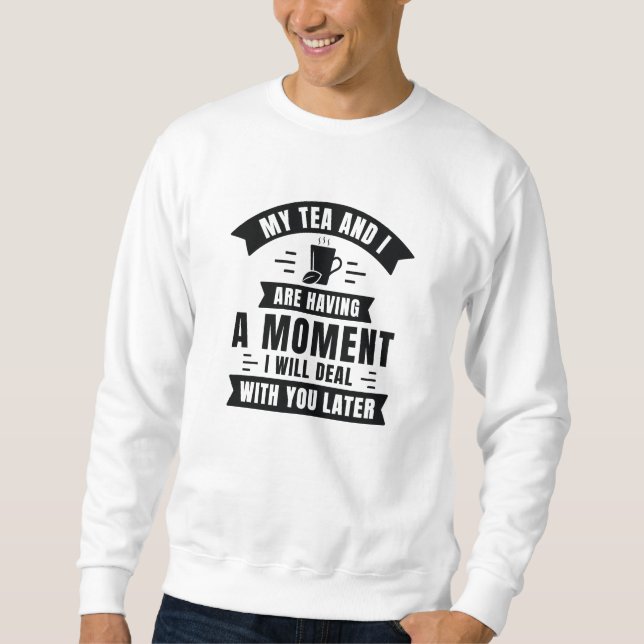 Mein Tee und ich haben einen Moment (Vorderseite)