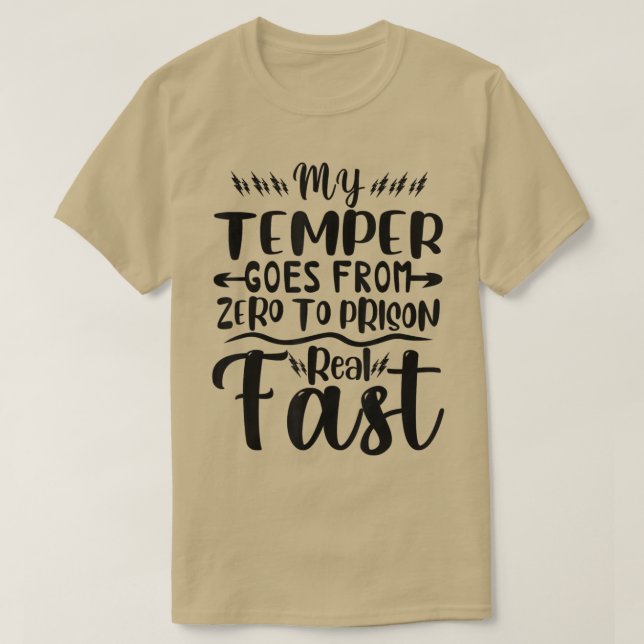 Mein Temper geht von Null ins Gefängnis, wirklich  T-Shirt (Design vorne)