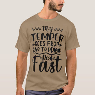 Mein Temper geht von Null ins Gefängnis, wirklich T-Shirt