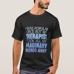 Mein Therapeut nahm mir all meine eingebildeten Fr T-Shirt