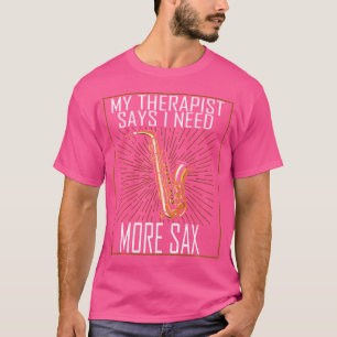Mein Therapeut sagt, ich brauche mehr saxaphone Ja T-Shirt