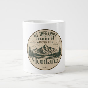 Mein Therapeut sagte mir, nach Montana zu ziehen Jumbo-Tasse
