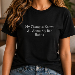Mein Therapeut weiß alles über meine schlechten An T-Shirt