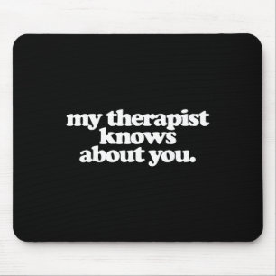 Mein Therapeut weiß über dich Bescheid Lustige psy Mousepad
