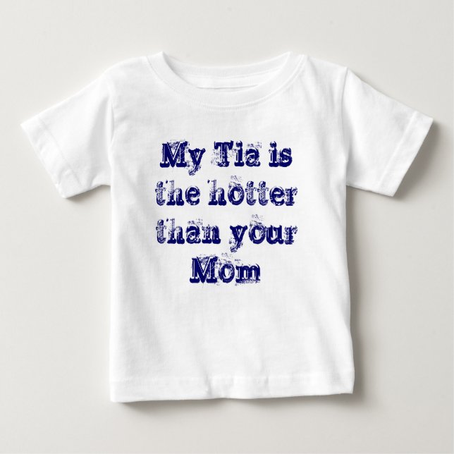 Mein Tia ist die heißere als Ihre Mama Baby T-shirt (Vorderseite)