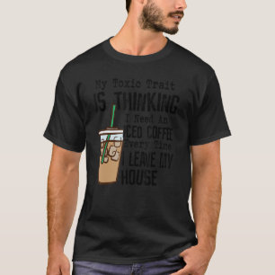 Mein toxisches Merkmal ist zu denken, ich brauche  T-Shirt