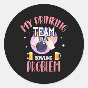Mein Trinkteam hat ein Bowling-Problem beim Bier-T Runder Aufkleber