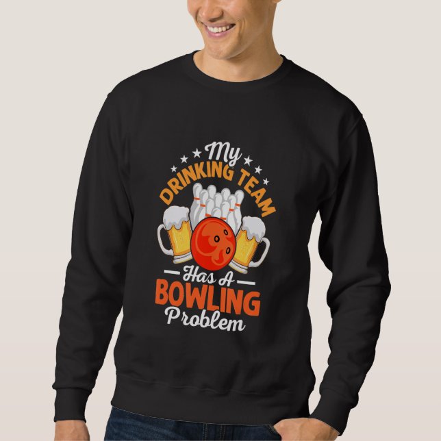 Mein Trinkteam hat ein Bowling-Problem-Bowler-Team Sweatshirt (Vorderseite)