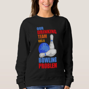 Mein Trinkteam hat ein Bowling-Problem für Bowling Sweatshirt