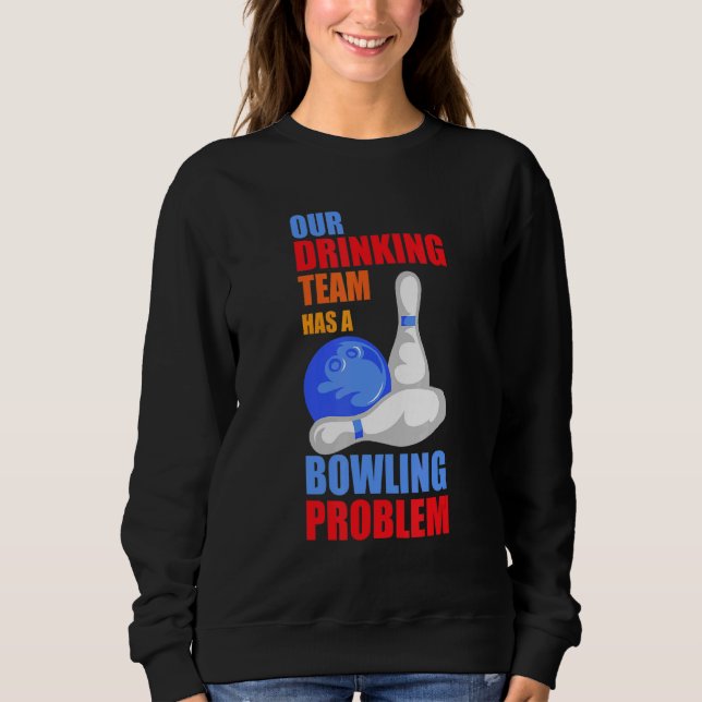 Mein Trinkteam hat ein Bowling-Problem für Bowling Sweatshirt (Vorderseite)