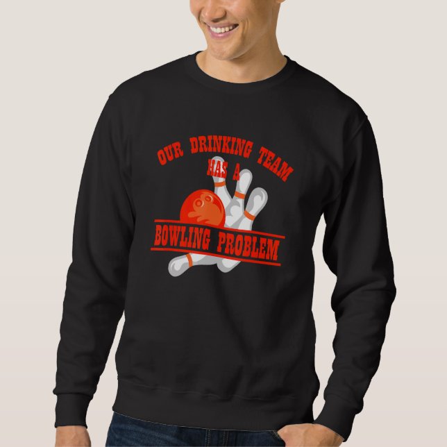 Mein Trinkteam hat ein Bowling-Problem für Bowling Sweatshirt (Vorderseite)