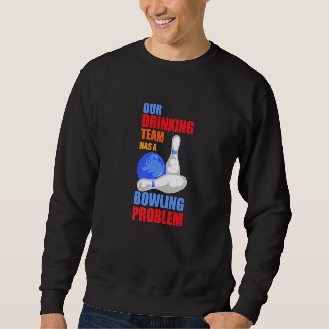 Mein Trinkteam hat ein Bowling-Problem für Bowling Sweatshirt (Vorderseite)