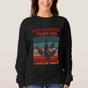 Mein Trinkteam hat ein Bowling-Problem für Bowling Sweatshirt