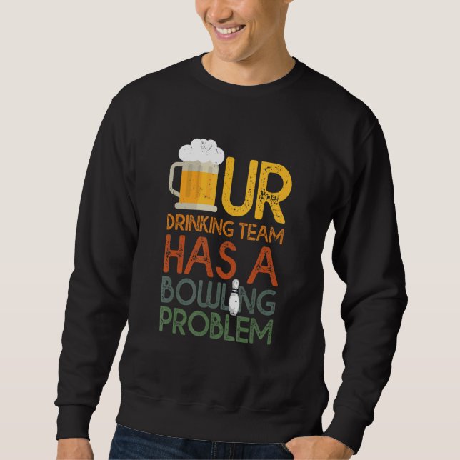 Mein Trinkteam hat ein Bowling-Problem für Bowling Sweatshirt (Vorderseite)