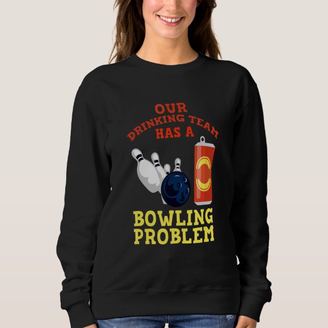 Mein Trinkteam hat ein Bowling-Problem für Bowling Sweatshirt (Vorderseite)