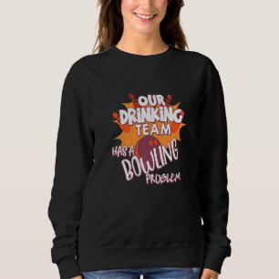 Mein Trinkteam hat ein Bowling-Problem für Bowling Sweatshirt