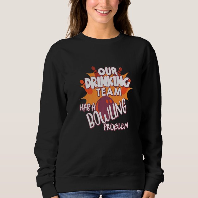 Mein Trinkteam hat ein Bowling-Problem für Bowling Sweatshirt (Vorderseite)