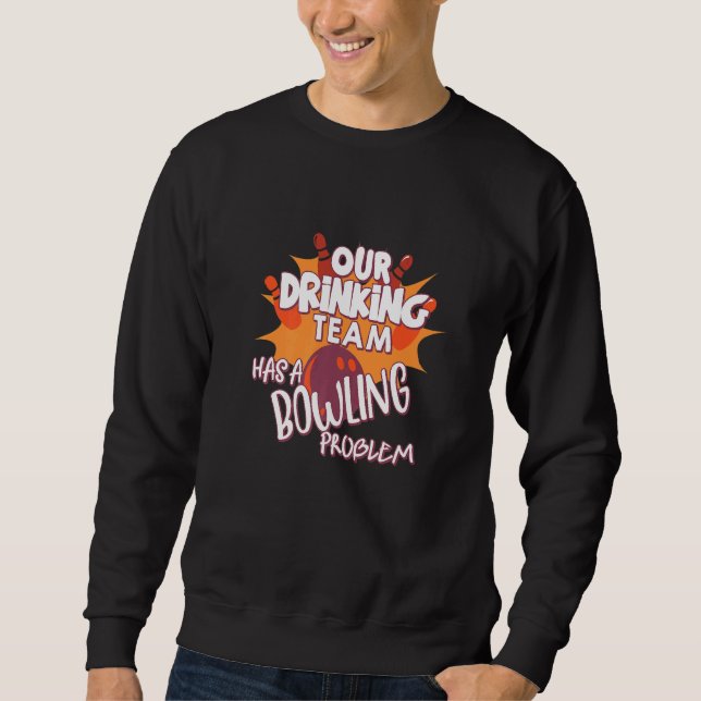 Mein Trinkteam hat ein Bowling-Problem für Bowling Sweatshirt (Vorderseite)