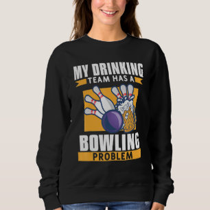 Mein Trinkteam hat ein Bowling-Problem Sweatshirt